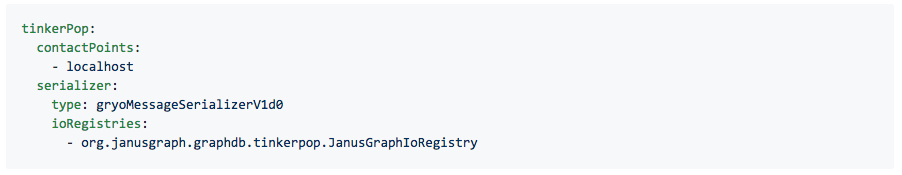 tinkerPop:   contactPoints:     - localhost   serializer:     type: gryoMessageSerializerV1d0     ioRegistries:       - org.janusgraph.graphdb.tinkerpop.JanusGraphIoRegistry