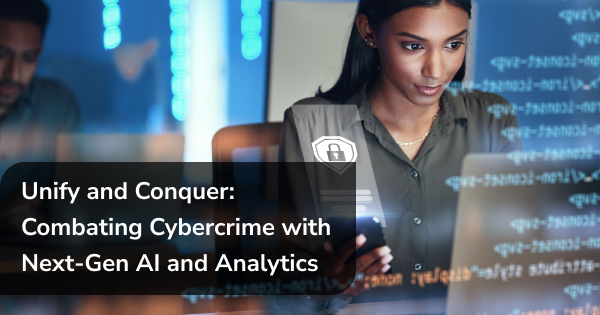 Unify and Conquer: Combating Cybercrime with Next-Gen AI and Analytics