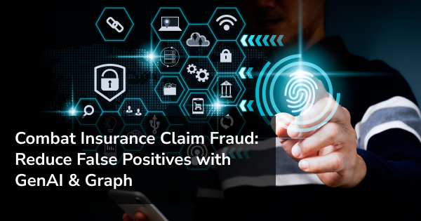 Combating Claim Fraud: Reduce False Positives with GenAI and Graph